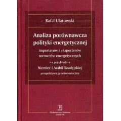 ANALIZA PORÓWNAWCZA POLITYKI ENERGETYCZNEJ IMPORTERÓW I EKSPORTERÓW SUROWCÓW ENERGETYCZNYCH Rafał Ulatowski - Scholar