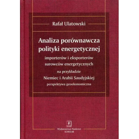 ANALIZA PORÓWNAWCZA POLITYKI ENERGETYCZNEJ IMPORTERÓW I EKSPORTERÓW SUROWCÓW ENERGETYCZNYCH Rafał Ulatowski - Scholar