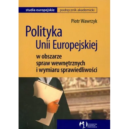 POLITYKA UNII EUROPEJSKIEJ W OBSZARZE SPRAW WEWNĘTRZNYCH I WYMIARU SPRAWIEDLIWOŚCI Piotr Wawrzyk - WAiP