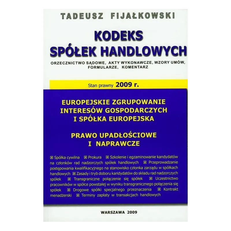 KODEKS SPÓŁEK HANDLOWYCH ORZECZNICTWO SĄDOWE, AKTY WYKONAWCZE, WZORY UMÓW, FORMULARZE Tadeusz Fijałkowski - WGP