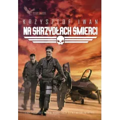 NA SKRZYDŁACH ŚMIERCI Krzysztof Iwan - Warbook