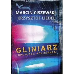 GLINIARZ OPOWIEŚĆ POLICJANTA Marcin Ciszewski, Krzysztof Liedel - Warbook