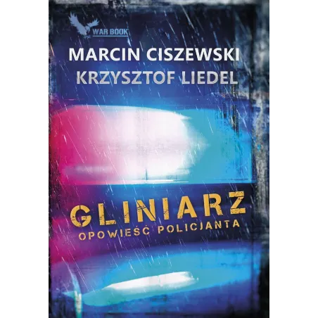 GLINIARZ OPOWIEŚĆ POLICJANTA Marcin Ciszewski, Krzysztof Liedel - Warbook