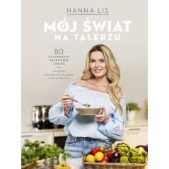 MÓJ ŚWIAT NA TALERZU Hanna Lis - Edipresse Książki