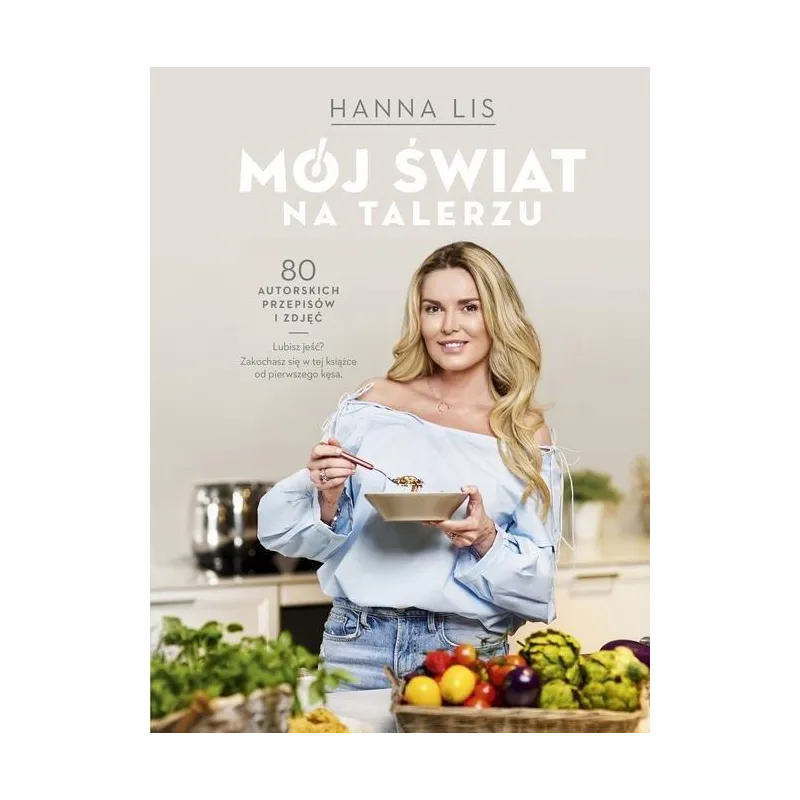 MÓJ ŚWIAT NA TALERZU Hanna Lis - Edipresse Książki