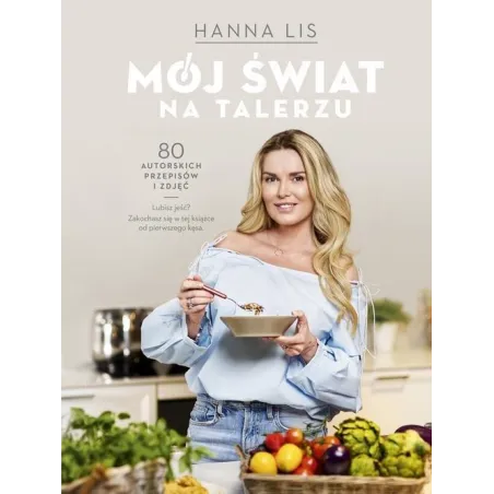 MÓJ ŚWIAT NA TALERZU Hanna Lis - Edipresse Książki