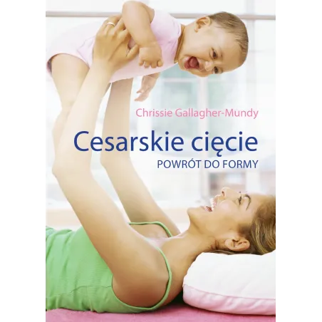 CESARSKIE CIĘCIE. POWRÓT DO FORMY Gallagher-mundy Chrissie