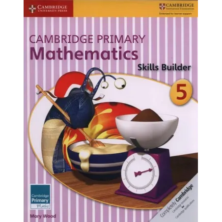 Cambridge Primary Mathematics Skills Builder 5 Mary Wood Cambridge Primary Mathematics Skills Builder 5 Mary Wood
