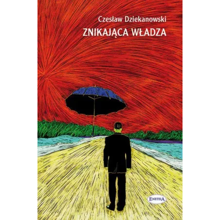 ZNIKAJĄCA WŁADZA Czesław Dziekanowski - Eneteia
