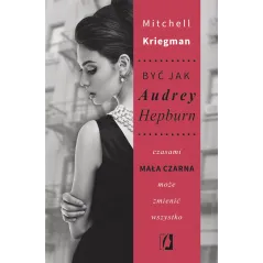 BYĆ JAK AUDREY HEPBURN Mitchell Kriegman - Kobiece