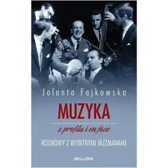 MUZYKA Z PROFILU I EN FACE ROZMOWY Z WYBITNYMI JAZZMANAMI Jolanta Fajkowska - Bellona