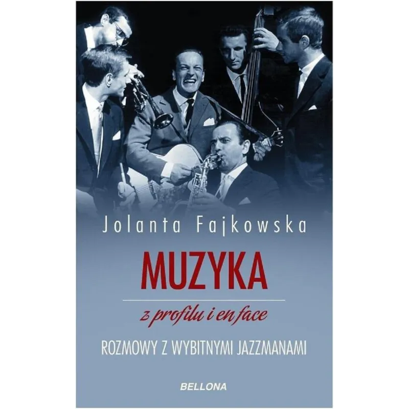 MUZYKA Z PROFILU I EN FACE ROZMOWY Z WYBITNYMI JAZZMANAMI Jolanta Fajkowska - Bellona