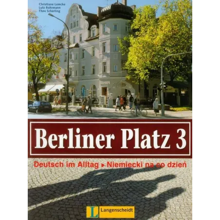 BERLINER PLATZ 3 PODRĘCZNIK I ĆWICZENIA NIEMIECKI NA CODZIEŃ Christiane Lemcke, Lutz Rohrmann, Theo Scherling - Langenscheidt