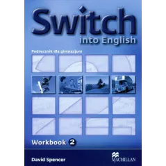 SWITCH INTO ENGLISH 2 ĆWICZENIA David Spencer - Macmillan
