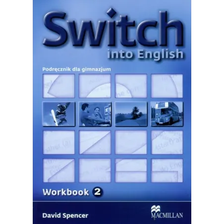 SWITCH INTO ENGLISH 2 ĆWICZENIA David Spencer - Macmillan