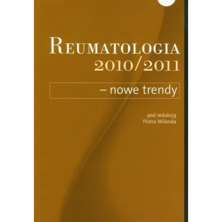Reumatologia 2010/2011 Nowe Trendy Piotr Wilanda Reumatologia 2010/2011 Nowe Trendy Piotr Wilanda