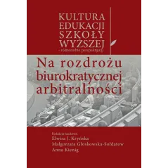 NA ROZDROŻU BIUROKRATYCZNEJ ARBITRALNOŚCI Elwira J. Kryńska, Małgorzata Głoskowska-Sołdatow, Anna Kienig - Aspra