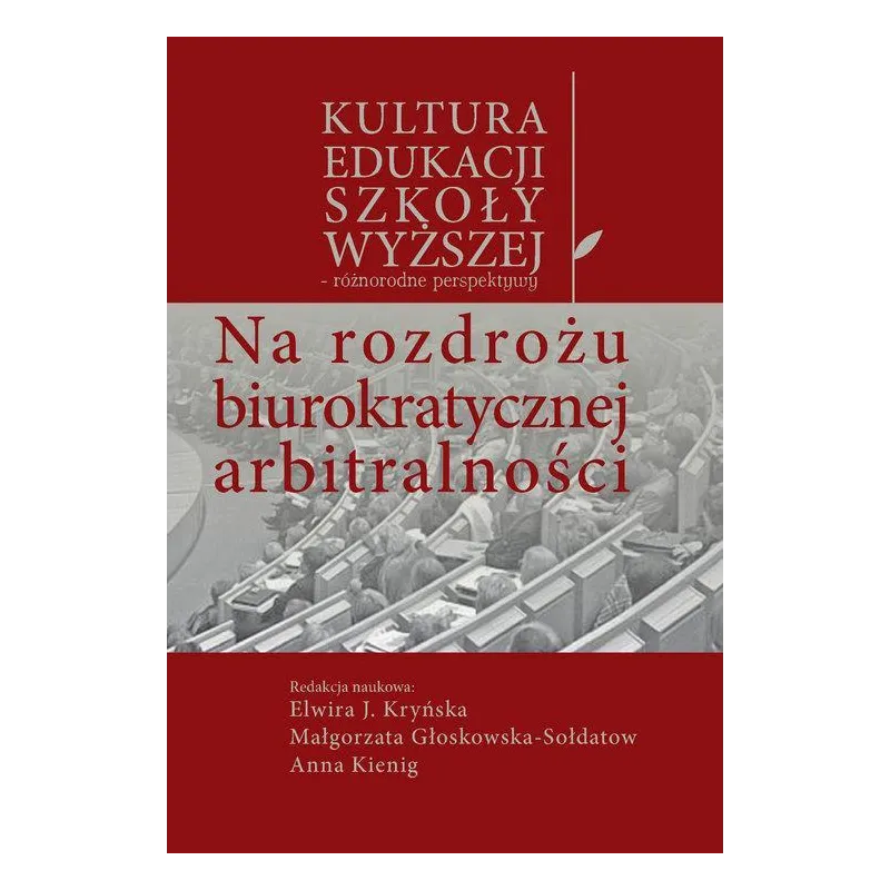 NA ROZDROŻU BIUROKRATYCZNEJ ARBITRALNOŚCI Elwira J. Kryńska, Małgorzata Głoskowska-Sołdatow, Anna Kienig - Aspra