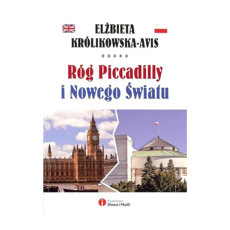 RÓG PICCADILLY I NOWEGO ŚWIATU Elżbieta Królikowska-Avis - Słowa i Myśli
