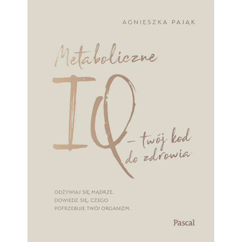 METABOLICZNE IQ TWÓJ KOD DO ZDROWIA Agnieszka Pająk - Pascal