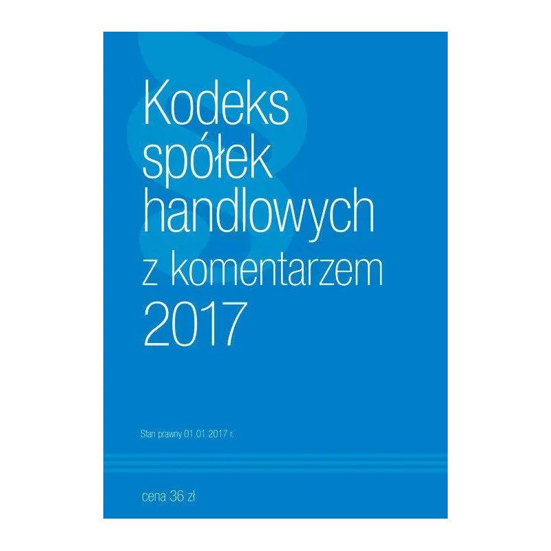 KODEKS SPÓŁEK HANDLOWYCH Z KOMENTARZEM 2017 - Norma