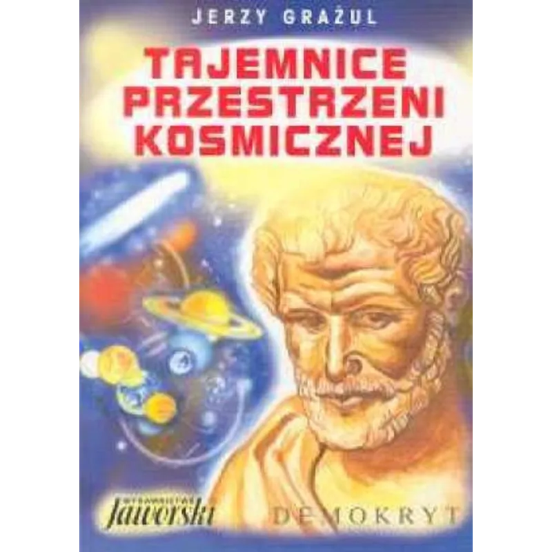 TAJEMNICE PRZESTRZENI KOSMICZNEJ Grażul Jerzy - Jaworski