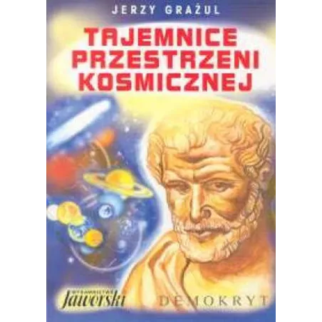 TAJEMNICE PRZESTRZENI KOSMICZNEJ Grażul Jerzy - Jaworski