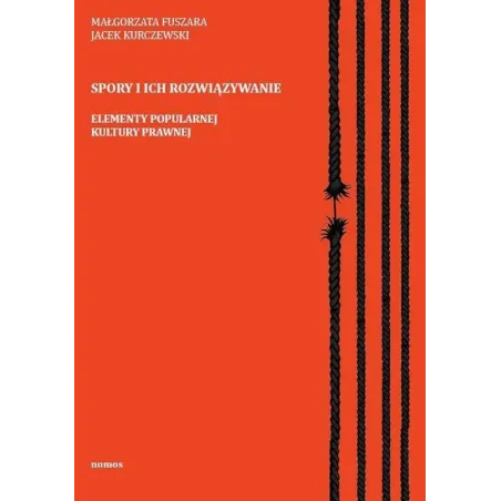 SPORY I ICH ROZWIĄZYWANIE ELEMENTY POPULARNEJ KULTURY PRAWNEJ Małgorzata Fuszara, Jacek Kurczewski - Nomos