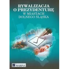 RYWALIZACJA O PREZYDENTURĘ W MIASTACH DOLNEGO ŚLĄSKA Dariusz Skrzypiński - Marina
