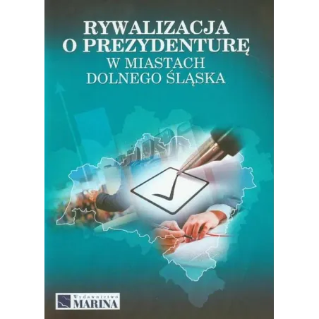 RYWALIZACJA O PREZYDENTURĘ W MIASTACH DOLNEGO ŚLĄSKA Dariusz Skrzypiński - Marina
