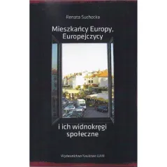 MIESZKAŃCY EUROPY EUROPEJCZYCY I ICH WIDNOKRĘGI SPOŁECZNE Renata Suchocka - Wydawnictwo Naukowe UAM