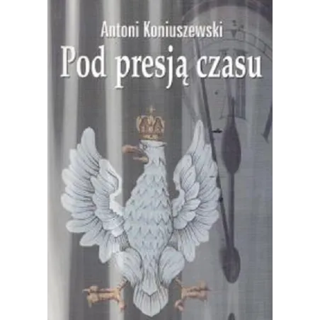 POD PRESJĄ CZASU Antoni Koniuszewski - Arte
