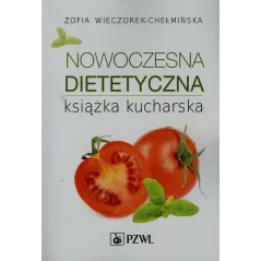 NOWOCZESNA DIETETYCZNA KSIĄŻKA KUCHARSKA Zofia Wieczorek-Chełmińska - Wydawnictwo Lekarskie PZWL