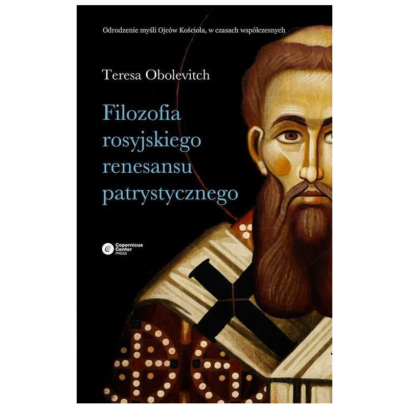 FILOZOFIA ROSYJSKIEGO RENESANSU PATRYSTYCZNEGO Teresa Obolevitch - Copernicus Center Press