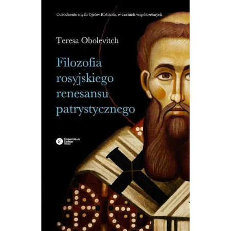 FILOZOFIA ROSYJSKIEGO RENESANSU PATRYSTYCZNEGO Teresa Obolevitch - Copernicus Center Press