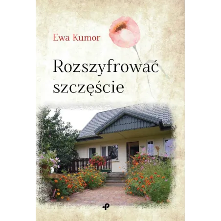 ROZSZYFROWAĆ SZCZĘŚCIE Ewa Kumor - Poligraf
