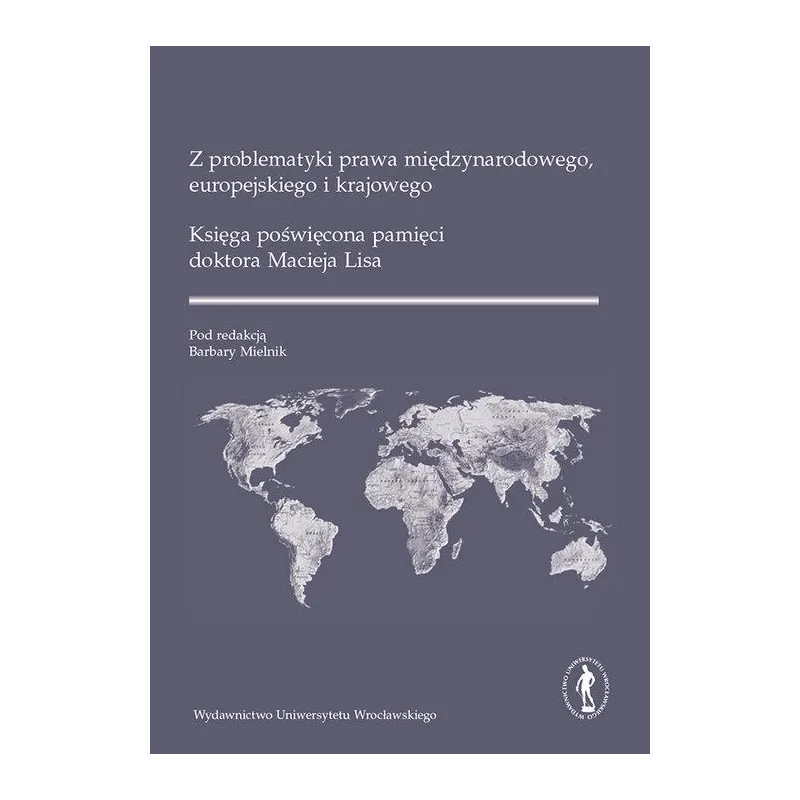 Z PROBLEMATYKI PRAWA MIĘDZYNARODOWEGO EUROPEJSKIEGO I KRAJOWEGO Barbara Mielnik - Wydawnictwo Uniwersytetu Wrocławskiego