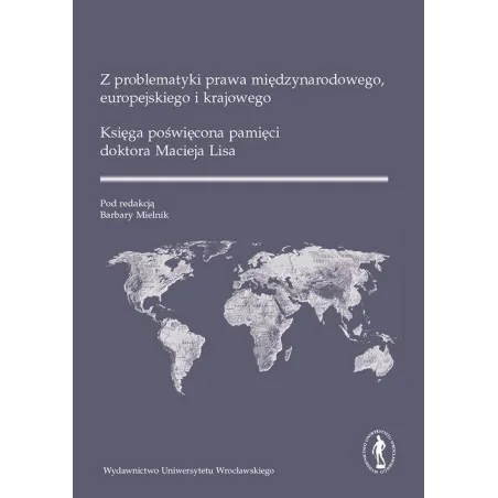 Z PROBLEMATYKI PRAWA MIĘDZYNARODOWEGO EUROPEJSKIEGO I KRAJOWEGO Barbara Mielnik - Wydawnictwo Uniwersytetu Wrocławskiego