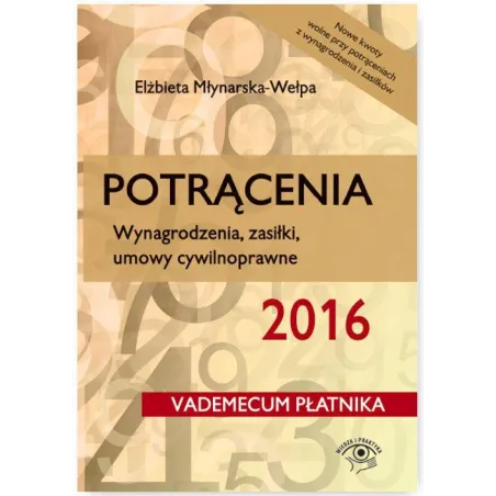 POTRĄCENIA WYNAGRODZENIA ZASIŁKI UMOWY CYWILNOPRAWNE Elżbieta Młynarska-Wełpa - Wiedza i Praktyka