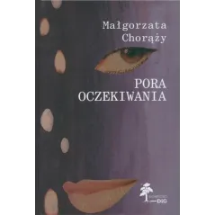 PORA OCZEKIWANIA Małgorzata Chorąży - DiG