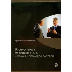 PRAWO PRACY W SPÓŁCE Z O.O. PRAWA I OBOWIĄZKI ZARZĄDU Michał Kuryłek - Wiedza i Praktyka
