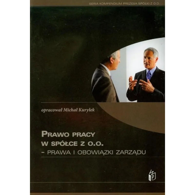 PRAWO PRACY W SPÓŁCE Z O.O. PRAWA I OBOWIĄZKI ZARZĄDU Michał Kuryłek - Wiedza i Praktyka