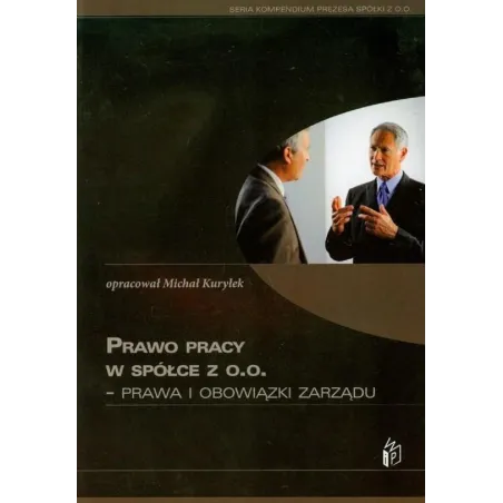 PRAWO PRACY W SPÓŁCE Z O.O. PRAWA I OBOWIĄZKI ZARZĄDU Michał Kuryłek - Wiedza i Praktyka