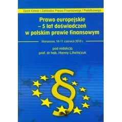PRAWO EUROPEJSKIE 5 LAT DOŚWIADCZEŃ W POLSKIM PRAWIE FINANSOWYM Hanna Litwińczuk - Oficyna Prawa Polskiego