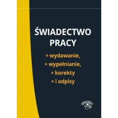 ŚWIADECTWO PRACY WYDAWANIE WYPEŁNIANIE KOREKTY I ODPISY - Wiedza i Praktyka