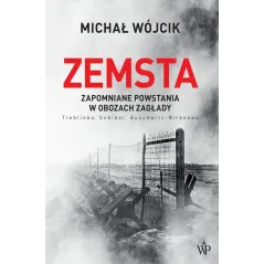 ZEMSTA. ZAPOMNIANE POWSTANIA W OBOZACH ZAGŁADY Michał Wójcik