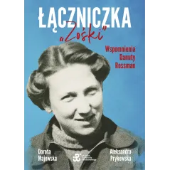 ŁĄCZNICZKA ZOŚKI WSPOMNIENIA DANUTY ROSSMAN Dorota Majewska, Aleksandra Prykowska - Muza