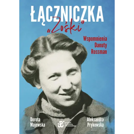 ŁĄCZNICZKA ZOŚKI WSPOMNIENIA DANUTY ROSSMAN Dorota Majewska, Aleksandra Prykowska - Muza