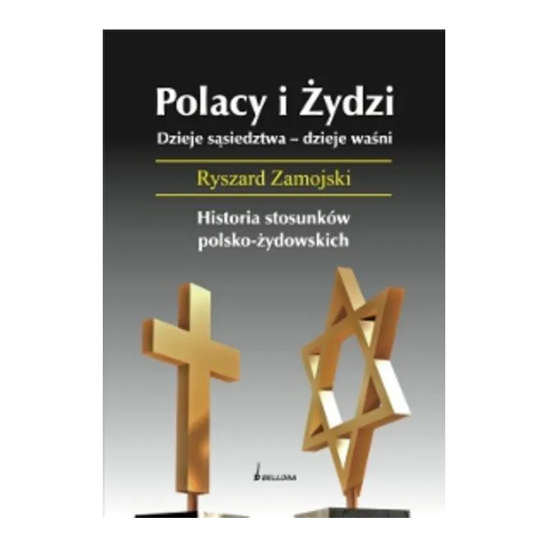 POLACY I ŻYDZI DZIEJE SĄSIEDZTWA - DZIEJE WAŚNI Henryk Zamojski - Bellona