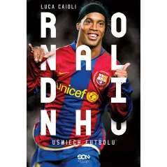 RONALDINHO UŚMIECH FUTBOLU Luca Caioli - Sine Qua Non